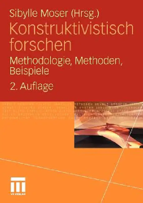 Konstruktivistisch Forschen: Methodologie, Methoden, Beispiele by Sibylle Moser