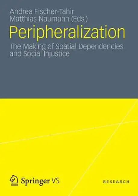 Peripheralization: The Making of Spatial Dependencies and Social Injustice by Matthias Naumann