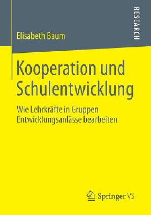 Kooperation Und Schulentwicklung: Wie Lehrkräfte in Gruppen Entwicklungsanlässe Bearbeiten by Elisabeth Baum