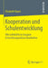 Kooperation Und Schulentwicklung: Wie Lehrkräfte in Gruppen Entwicklungsanlässe Bearbeiten by Elisabeth Baum