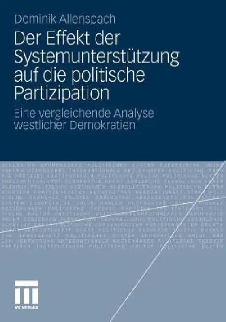 Der Effekt Der Systemunterstützung Auf Die Politische Partizipation: Eine Vergleichende Analyse Westlicher Demokratien by Dominik Allenspach