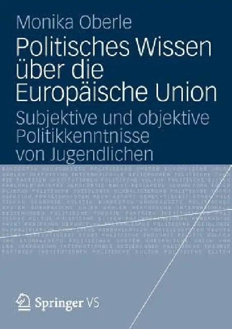 Politisches Wissen Über Die Europäische Union: Subjektive Und Objektive Politikkenntnisse Von Jugendlichen by Monika Oberle