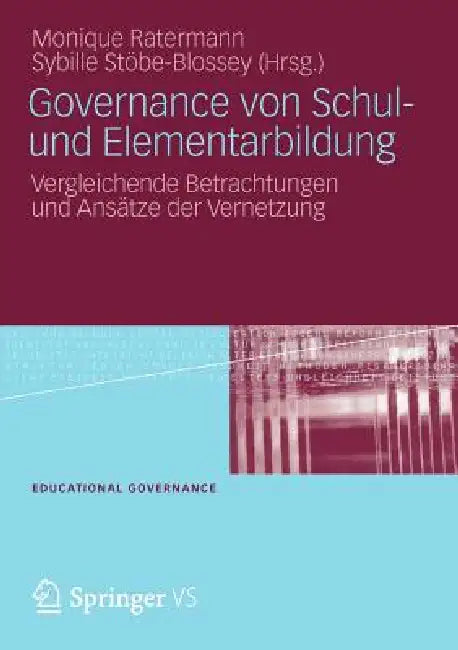 Governance Von Schul- Und Elementarbildung: Vergleichende Betrachtungen Und Ansätze Der Vernetzung by Monique Ratermann, Sybille Stöbe-Blossey