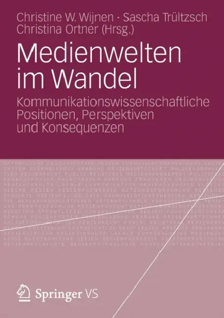 Medienwelten Im Wandel: Kommunikationswissenschaftliche Positionen, Perspektiven Und Konsequenzen by Christine W. Wijnen, Sascha Trültzsch, Christina Ortner