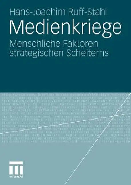 Medienkriege: Menschliche Faktoren Strategischen Scheiterns by Hans-Joachim Ruff-Stahl