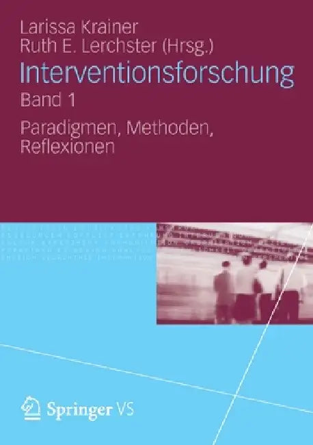 Interventionsforschung Band 1: Paradigmen, Methoden, Reflexionen by Larissa Krainer, Ruth E. Lerchster