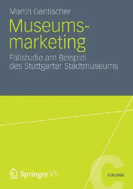 Museumsmarketing: Fallstudie Am Beispiel Des Stuttgarter Stadtmuseums by Martin Gentischer