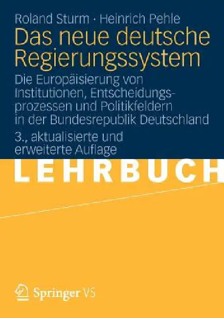 Das Neue Deutsche Regierungssystem: Die Europäisierung Von Institutionen, Entscheidungsprozessen Und Politikfeldern in Der Bundesrepublik Deutschland by Roland Sturm, Heinrich Pehle