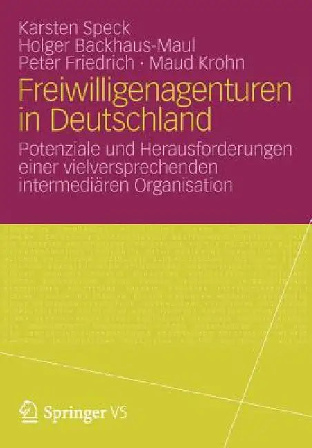 Freiwilligenagenturen in Deutschland: Potenziale Und Herausforderungen Einer Vielversprechenden Intermediären Organisation by Holger Backhaus-Maul, Peter Friedrich, Maud Krohn