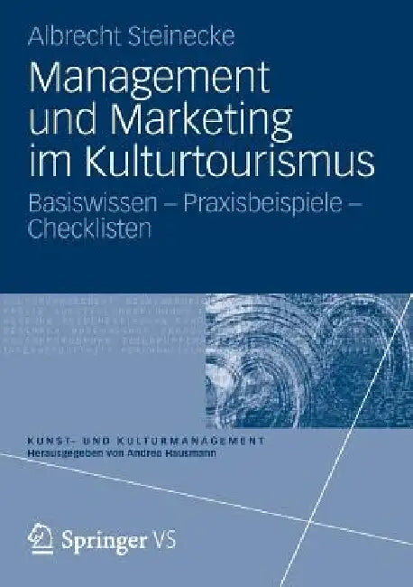 Management Und Marketing Im Kulturtourismus: Basiswissen - Praxisbeispiele - Checklisten by Albrecht Steinecke