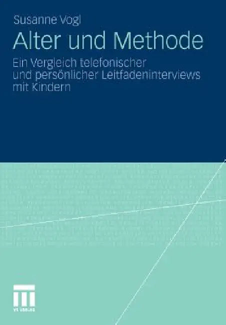 Alter Und Methode: Ein Vergleich Telefonischer Und Persönlicher Leitfadeninterviews Mit Kindern by Susanne Vogl