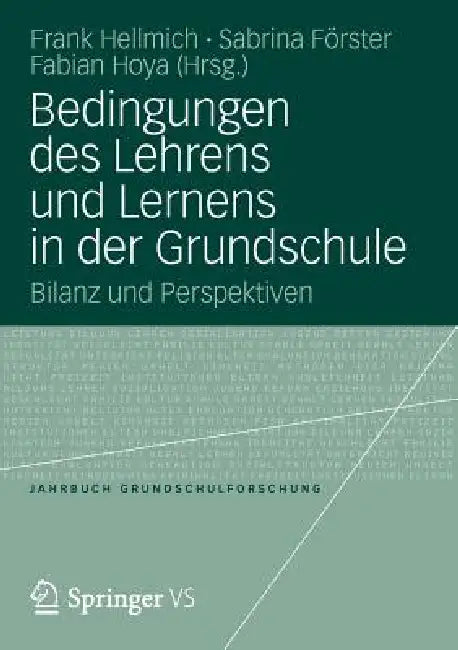 Bedingungen Des Lehrens Und Lernens in Der Grundschule: Bilanz Und Perspektiven by Frank Hellmich, Fabian Hoya, Sabrina Förster
