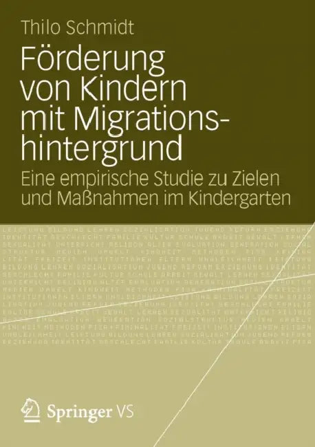 Förderung Von Kindern Mit Migrationshintergrund: Eine Empirische Studie Zu Zielen Und Maßnahmen Im Kindergarten by Thilo Schmidt