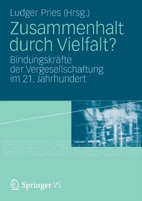 Zusammenhalt Durch Vielfalt?: Bindungskräfte Der Vergesellschaftung Im 21. Jahrhundert by Ludger Pries