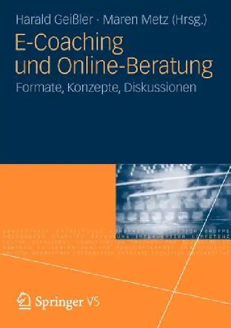 E-Coaching Und Online-Beratung: Formate, Konzepte, Diskussionen by Harald Geißler, Maren Metz