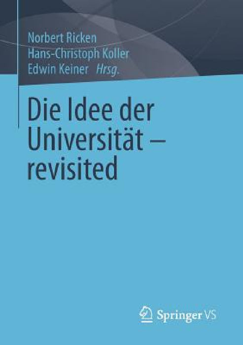 Die Idee Der Universität - Revisited by Norbert Ricken, Hans-Christoph Koller, Edwin Keiner