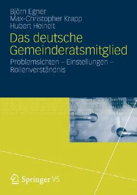 Das Deutsche Gemeinderatsmitglied: Problemsichten - Einstellungen - Rollenverständnis by Björn Egner, Max-Christopher Krapp, Hubert Heinelt