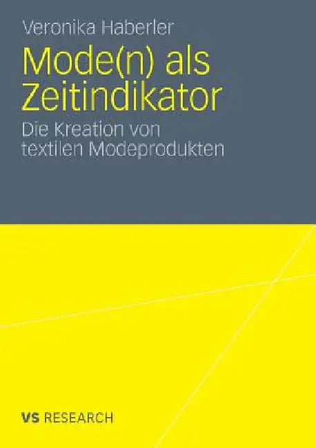 Mode(n) ALS Zeitindikator: Die Kreation Von Textilen Modeprodukten by Veronika Haberler