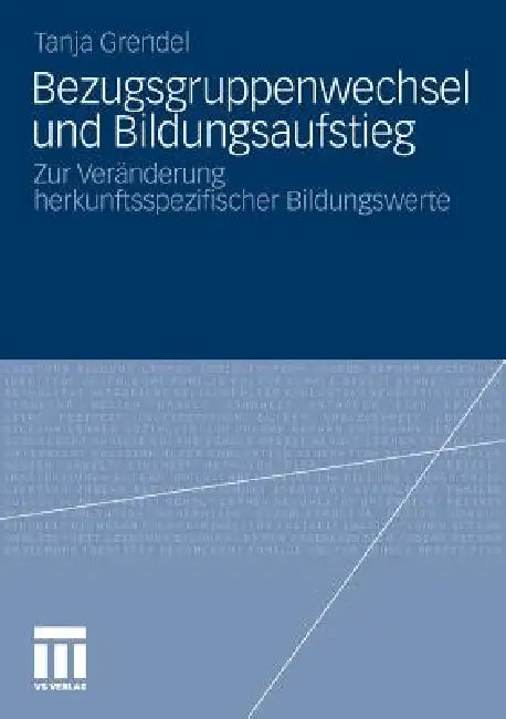 Bezugsgruppenwechsel Und Bildungsaufstieg: Zur Veränderung Herkunftsspezifischer Bildungswerte by Tanja Grendel