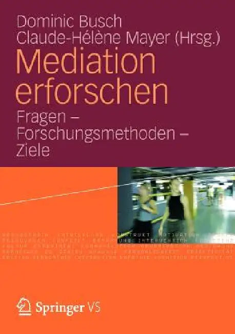 Mediation Erforschen: Fragen - Forschungsmethoden - Ziele by Dominic Busch, Claude-Hélène Mayer