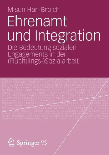 Ehrenamt Und Integration: Die Bedeutung Sozialen Engagements in Der (Flüchtlings-)Sozialarbeit by Misun Han-Broich
