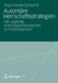 Autoritäre Herrschaftsstrategien: Die Legende Vom Kasachstanischen Schneeleoparden by Anja Franke-Schwenk