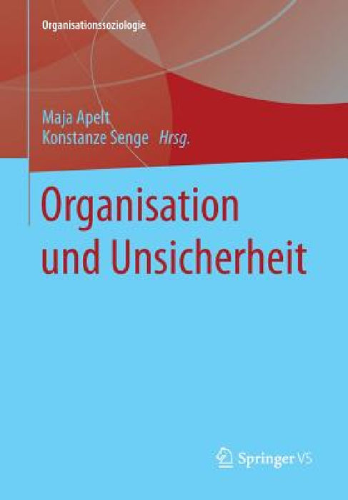 Organisation Und Unsicherheit by Maja Apelt, Konstanze Senge
