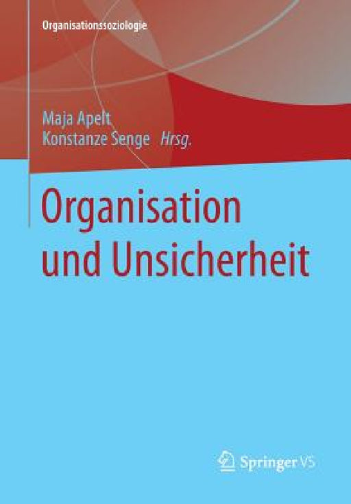 Organisation Und Unsicherheit by Maja Apelt, Konstanze Senge