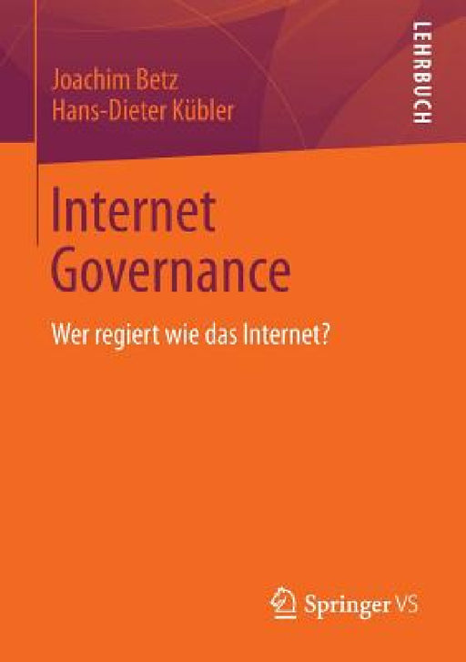 Internet Governance: Wer Regiert Wie Das Internet? by Joachim Betz, Hans-Dieter Kübler