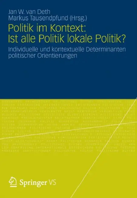 Politik Im Kontext: Ist Alle Politik Lokale Politik?: Individuelle Und Kontextuelle Determinanten Politischer Orientierungen by Jan W. Van Deth, Markus Tausendpfund