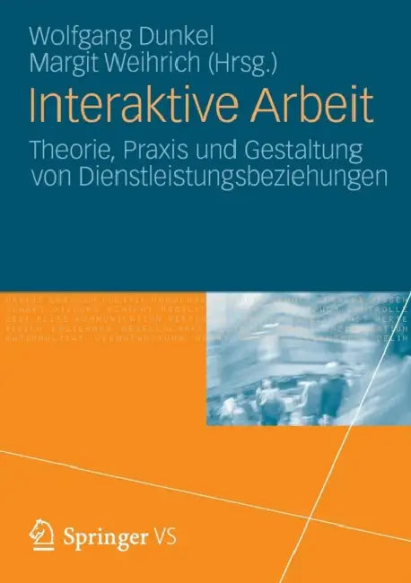 Interaktive Arbeit: Theorie, PRAXIS Und Gestaltung Von Dienstleistungsbeziehungen by Wolfgang Dunkel, Margit Weihrich