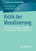 Kritik Der Moralisierung: Theoretische Grundlagen - Diskurskritik - Klärungsvorschläge Für Die Berufliche PRAXIS by Ruth Großmaß, Roland Anhorn