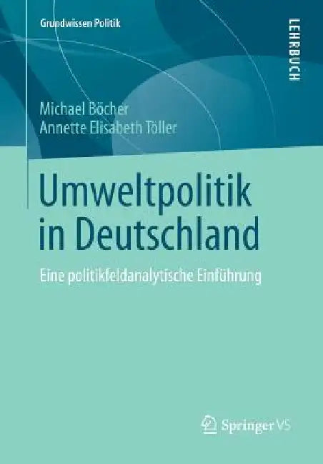 Umweltpolitik in Deutschland: Eine Politikfeldanalytische Einführung by Michael Böcher, Annette Elisabeth Töller