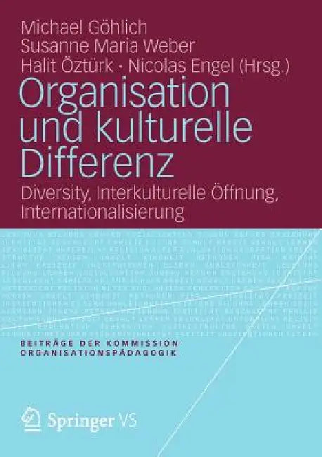 Organisation Und Kulturelle Differenz: Diversity, Interkulturelle Öffnung, Internationalisierung by Michael Göhlich, Susanne Maria Weber, Halit Öztürk