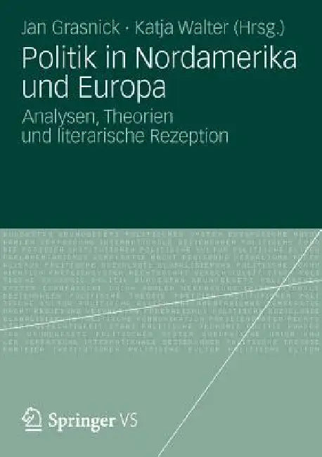 Politik in Nordamerika Und Europa: Analysen, Theorien Und Literarische Rezeption by Katja Walter, Jan Grasnick