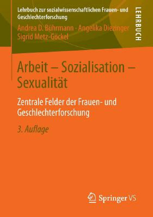 Arbeit - Sozialisation - Sexualität: Zentrale Felder Der Frauen- Und Geschlechterforschung by Andrea D. Bührmann, Angelika Diezinger, Sigrid Metz-Göckel