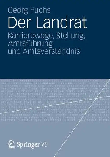 Der Landrat: Karrierewege, Stellung, Amtsführung Und Amtsverständnis by Georg Fuchs