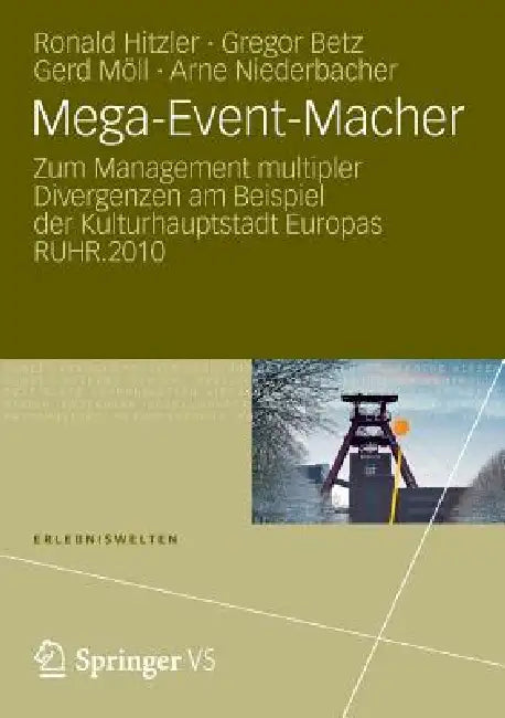 Mega-Event-Macher: Zum Management Multipler Divergenzen Am Beispiel Der Kulturhauptstadt Europas Ruhr.2010 by Ronald Hitzler, Gregor Betz, Gerd Möll
