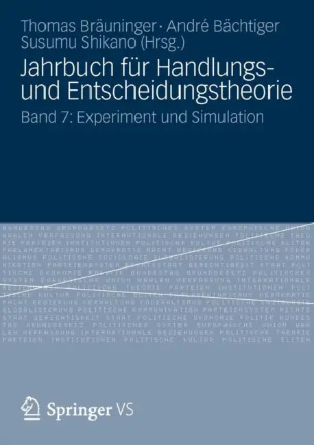 Jahrbuch Für Handlungs- Und Entscheidungstheorie: Band 7: Experiment Und Simulation by Thomas Bräuninger, André Bächtiger, Susumu Shikano