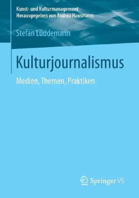 Kulturjournalismus: Medien, Themen, Praktiken by Stefan Lüddemann