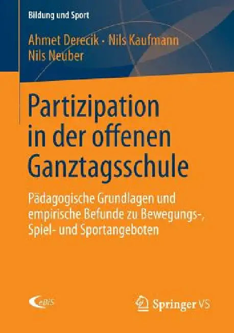 Partizipation in Der Offenen Ganztagsschule: Pädagogische Grundlagen Und Empirische Befunde Zu Bewegungs-, Spiel- Und Sportangeboten by Ahmet Derecik, Nils Kaufmann, Nils Neuber