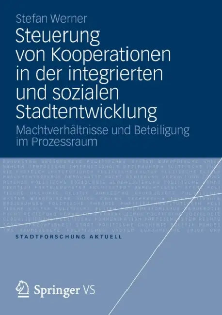 Steuerung Von Kooperationen in Der Integrierten Und Sozialen Stadtentwicklung: Machtverhältnisse Und Beteiligung Im Prozessraum by Stefan Werner