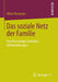 Das Soziale Netz Der Familie: Eine Praxeologie Familiärer Hilfebeziehungen by Oliver Hormann