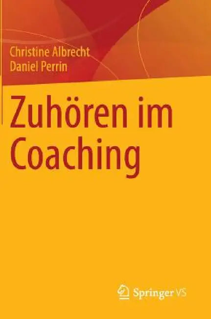 Zuhören Im Coaching by Christine Albrecht, Daniel Perrin