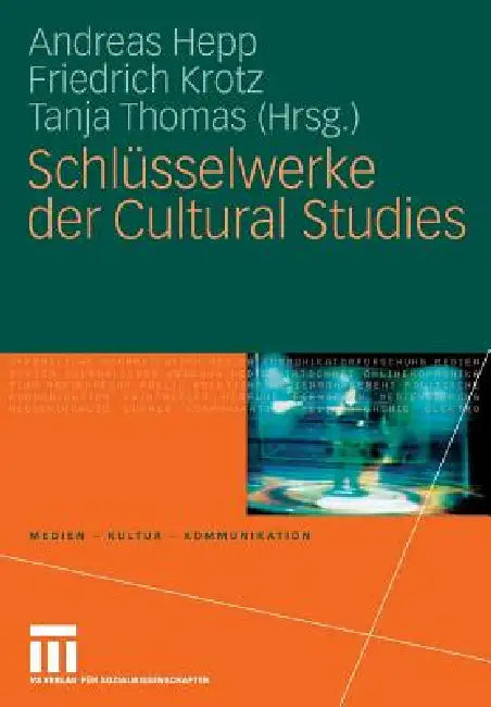 Schlüsselwerke Der Cultural Studies by Andreas Hepp, Friedrich Krotz, Tanja Thomas