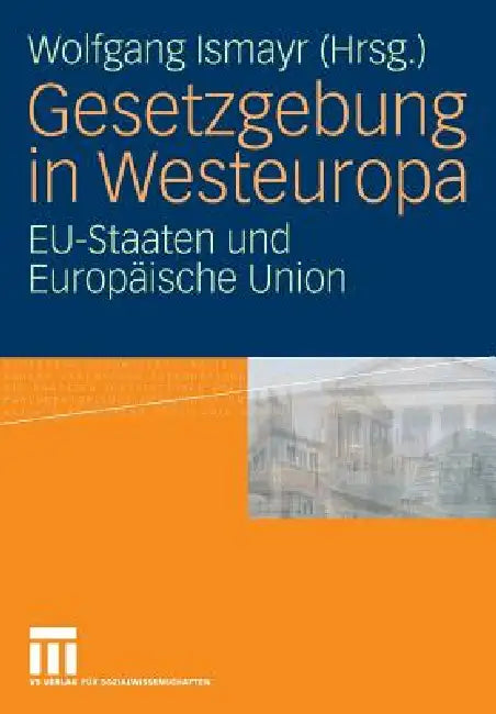 Gesetzgebung in Westeuropa: Eu-Staaten Und Europäische Union by Wolfgang Ismayr