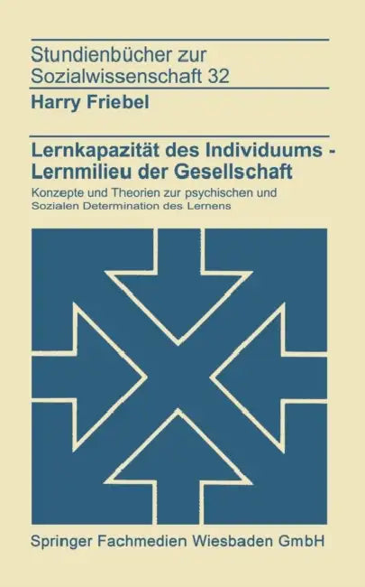 Lernkapazität Des Individuums -- Lernmilies Der Gesellschaft: Konzepte Und Theorien Zur Psychischen Und Sozialen Determination Des Lernens by Harry Friebel