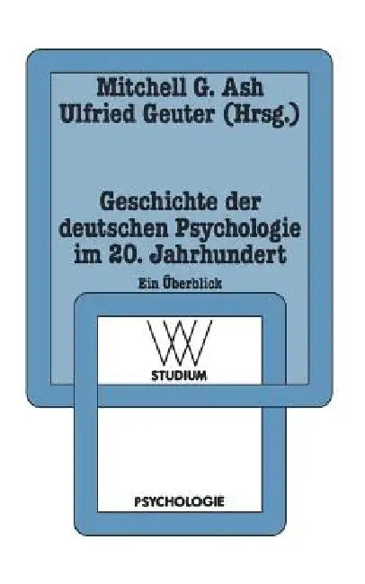 Geschichte Der Deutschen Psychologie Im 20. Jahrhundert: Ein Überblick by Mitchell G. Ash, Ulfried Geuter