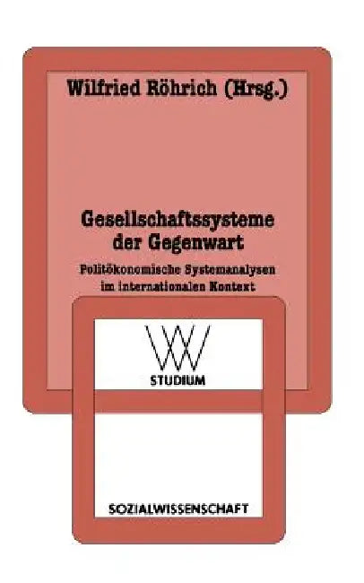 Gesellschaftssysteme Der Gegenwart: Politökonomische Systemanalysen Im Internationalen Kontext by Wilfried Röhrich