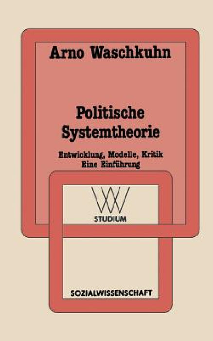 Politische Systemtheorie: Entwicklung, Modelle, Kritik. Eine Einführung by Arno Waschkuhn